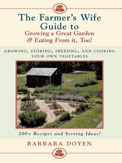 Title details for The Farmer's Wife Guide To Growing A Great Garden And Eating From It, Too! by Barbara Doyen - Available